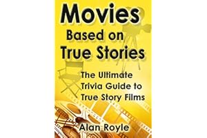 Movies Based on True Stories: The Ultimate Trivia Guide to True Story Films