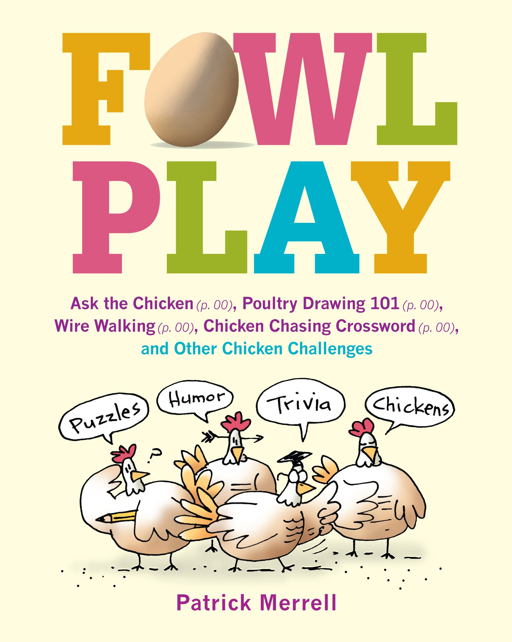 Fowl Play Ask The Chicken Page 7 Road Crossing Page 71 Feather Plucking Page 78 Hunt And Peck Page 94 And Other Chicken Challenges Merrell Patrick Amazon Com Books