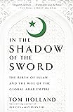 In the Shadow of the Sword: The Birth of Islam and the Rise of the Global Arab Empire