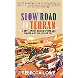 The Slow Road to Tehran: A Revelatory Bike Ride through Europe and the Middle East