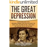 The Great Depression: A Captivating Guide to the Worldwide Economic Depression that Began in the United States, Including the