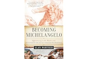 Becoming Michelangelo: Apprenticing to the Master and Discovering the Artist through His Drawings