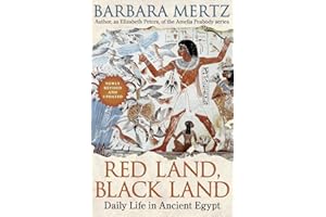 Red Land, Black Land: Daily Life in Ancient Egypt – An Egyptologist's Vivid Exploration of a Lost Culture, from Royals to Commoners
