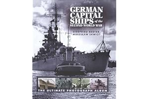 German Capital Ships of the Second World War: The Ultimate Photograph Album