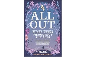 All Out: The No-Longer-Secret Stories of Queer Teens throughout the Ages: The No-Longer-Secret Stories of Queer Teens through