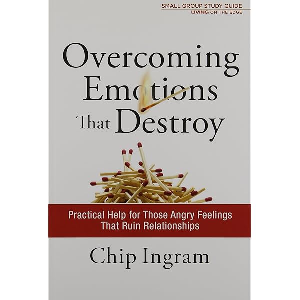 Overcoming Emotions That Destroy Study Guide Practical Help For Those Angry Feelings That Ruin Relationships Living On The Edge With Chip Ingram Ingram Chip Amazon Com Books