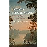 American Enlightenments: Pursuing Happiness in the Age of Reason (The Lewis Walpole Series in Eighteenth-Century Culture and 