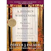A Hidden Wholeness: The Journey Toward an Undivided Life