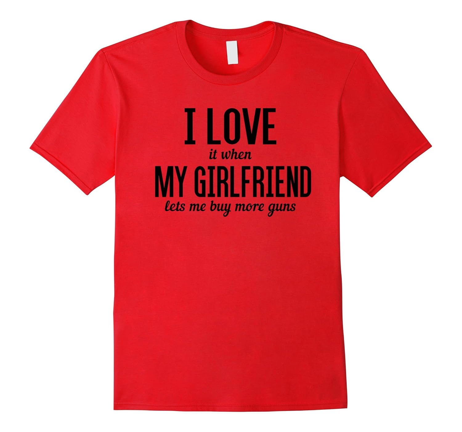 I Love it When My Girlfriend Lets Me Buy More Guns T Shirt-Rose