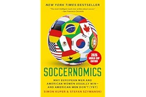 Soccernomics (2026 World Cup Edition): Why European Men and American Women Usually Win―and American Men Don’t (Yet)