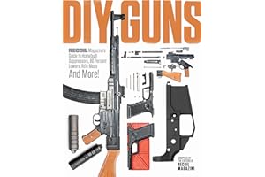 DIY GUNS: Recoil Magazine's Guide to Homebuilt Suppressors, 80 Percent Lowers, Rifle Mods and More!