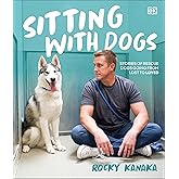 Sitting with Dogs: Stories of Rescue Dogs Going from Lost to Loved