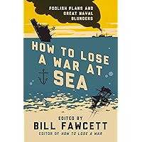 How to Lose a War at Sea: Foolish Plans and Great Naval Blunders (How to Lose Series) book cover How to Lose a War at Sea: Foolish Plans and Great Naval Blunders (How to Lose Series) book cover