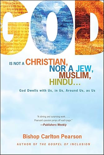 Download God Is Not a Christian, Nor a Jew, Muslim, Hindu...: God Dwells with Us, in Us, Around Us, as Us PDF