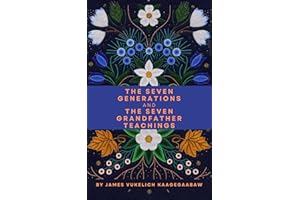 The Seven Generations and The Seven Grandfather Teachings