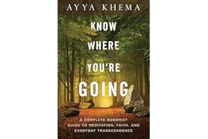 Know Where You're Going: A Complete Buddhist Guide to Meditation, Faith, and Everyday Transcendence