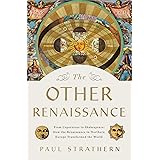 The Other Renaissance: From Copernicus to Shakespeare: How the Renaissance in Northern Europe Transformed the World