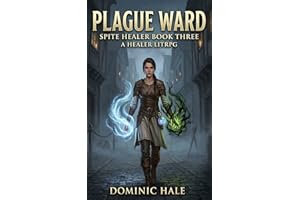 Plague Ward: Spite Healer, Book 3: A Healer Class LitRPG
