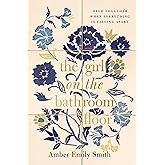 The Girl on the Bathroom Floor: Held Together When Everything is Falling Apart