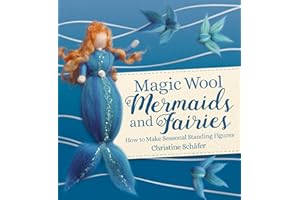 Magic Wool Mermaids and Fairies: How to Make Seasonal Standing Figures