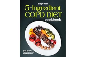 5-Ingredient COPD Diet Cookbook: Quick, Affordable, Nutrient-Packed Meals for Better Breathing (The COPD Bible: The Savory Co