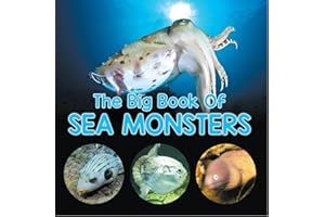 The Big Book Of Sea Monsters (Scary Looking Sea Animals): Animal Encyclopedia for Kids (Children's Fish & Marine Life Books)