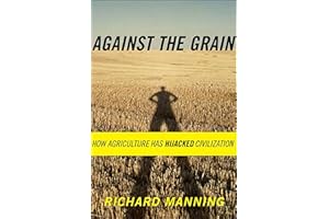 Against the Grain: How Agriculture Has Hijacked Civilization