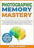 Photographic Memory Mastery: Learn Powerful Techniques to Boost your Memory Instantly & Remember Important Details for Achieving Academic, Work and Business Success (Bonus Lessons on Focus)