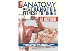 New Anatomy for Strength & Fitness Training: An Illustrated Guide to Your Muscles in Action Including Exercises Used in Cross