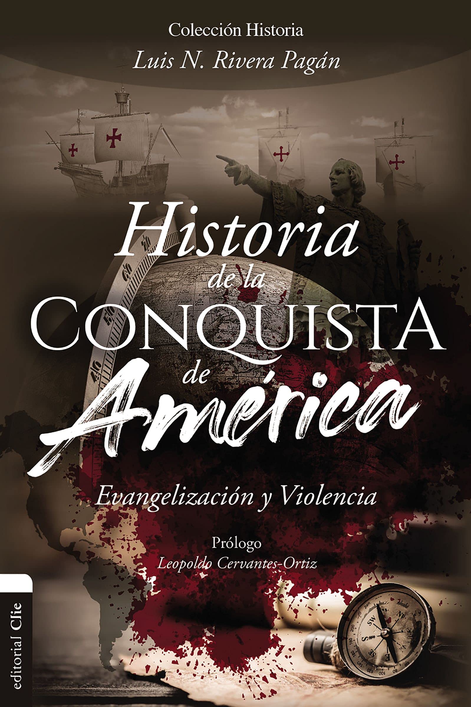 Historia De La Conquista De America Evangelizacion Y Violencia Spanish Edition Rivera Pagan Luis N 9788418204517 Amazon Com Books