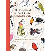 The Field Guide to Dumb Birds Sticker Book: 100+ Stickers of the Dumbest Birds