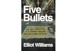 Five Bullets: The Story of Bernie Goetz, New York's Explosive '80s, and the Subway Vigilante Trial That Divided the Nation