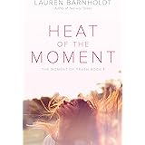 Heat of the Moment (Moment of Truth Book 1)