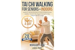Tai Chi Walking for Seniors - Indoors: Gentle 10-Minute Routines to Improve Balance and Mobility, Prevent Falls, Regain Stren