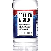 Bottled and Sold: The Story Behind Our Obsession with Bottled Water