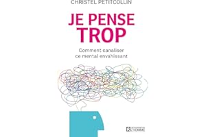 Je pense trop: Comment canaliser ce mental envahissant (NON CLASSE) (French Edition)