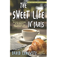 The Sweet Life in Paris:: Delicious Adventures in the World's Most Glorious - and Perplexing - City