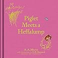Winnie-the-Pooh: Piglet Meets A Heffalump: Special Edition of the Original Illustrated Story by A.A.Milne with E.H.Shepard’s Iconic Decorations. Collect the Range.