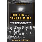 Too Big for a Single Mind: How the Greatest Generation of Physicists Uncovered the Quantum World