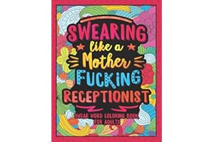 Swearing Like a Motherfucking Receptionist: Swear Word Coloring Book for Adults with Reception Related Cussing