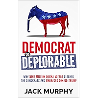 Democrat to Deplorable: Why Nine Million Obama Voters Ditched the Democrats and Embraced Donald Trump book cover