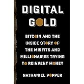 Digital Gold: Bitcoin and the Inside Story of the Misfits and Millionaires Trying to Reinvent Money