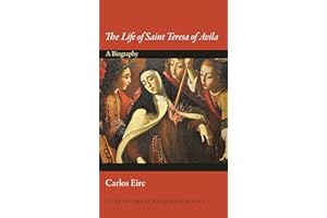 The Life of Saint Teresa of Avila: A Biography
