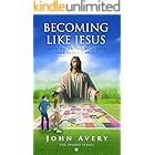 Becoming Like Jesus: How to Think and Live Like Jesus Christ (The Sparks Series)