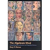The Algebraic Mind: Integrating Connectionism and Cognitive Science (Learning, Development, and Conceptual Change)