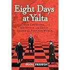 Eight Days at Yalta: How Churchill, Roosevelt, and Stalin Shaped the Post-war World