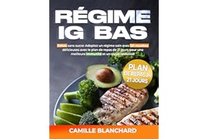 RÉGIME IG BAS: Détox sans sucre: Adoptez un régime sain avec 101 recettes délicieuses avec le plan de repas de 21 jours pour 
