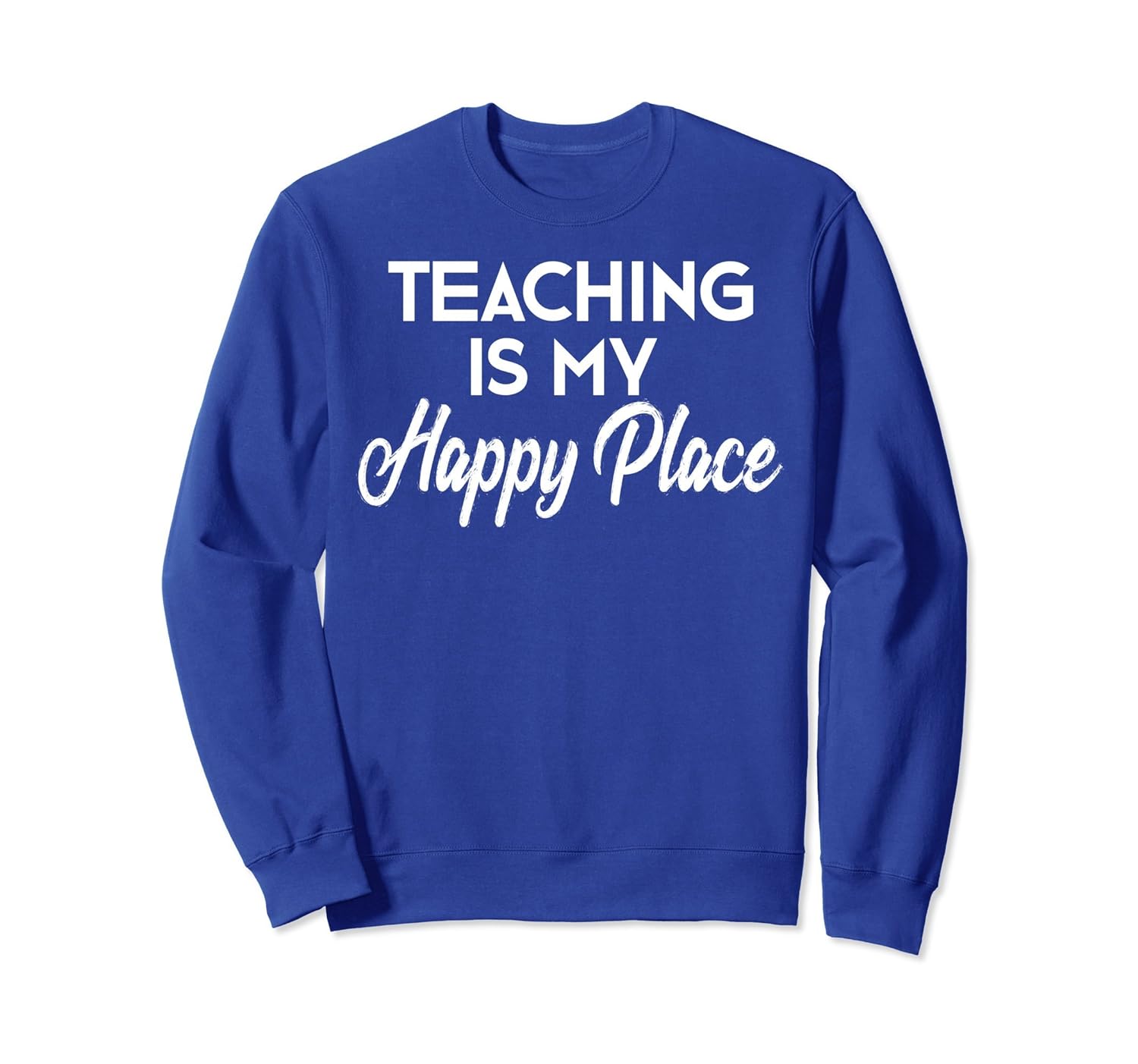 Teacher Gift Teaching Is My Happy Place Sweatshirt Women Men-anz