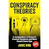 Conspiracy Theories: A Compendium of History's Greatest Mysteries and More Recent Cover-ups