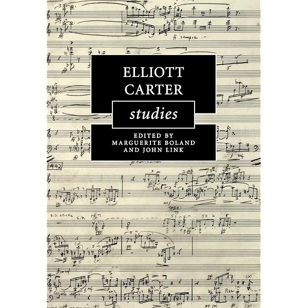 Elliott Carter Studies Cambridge Composer Studies Boland Marguerite Link John Amazon Com Books